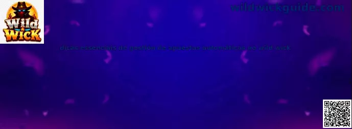 Gestión de apuestas automáticas en Wild Wick