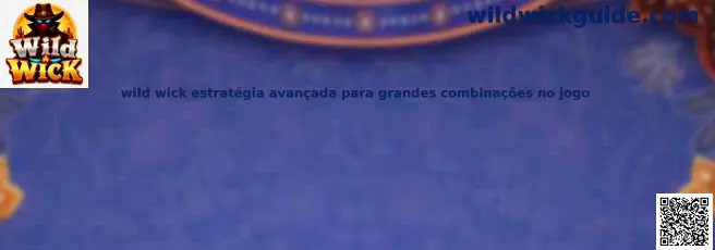 Wild Wick estrategia avanzada para grandes combinaciones en el juego