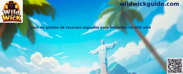 Guía de gestión de recursos sagrados para iniciantes en Wild Wick