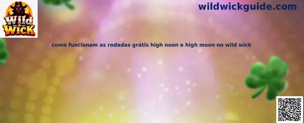 Guía sobre rodadas gratis High Noon y High Moon en Wild Wick